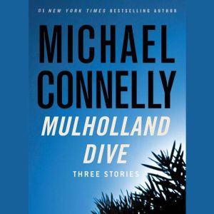 Mulholland Dive: Three Stories, Michael Connelly
