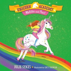 Unicorn Academy #9: Matilda and Pearl, Julie Sykes