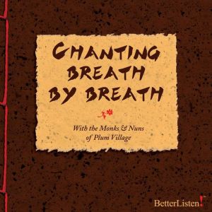 Chanting Breath by Breath: with Thich Nhat Hanh and the Monks and Nuns of Plum Village, Thich Nhat Hanh