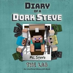 Diary Of A Dork Steve Book 5 - The Lab: An Unofficial Minecraft Book, MC Steve