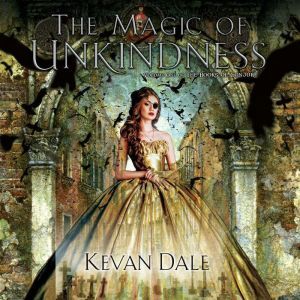 The Magic of Unkindness: The Books of Conjury Volume One, Kevan Dale