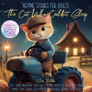 Bedtime Stories for Adults: The Cat Who Couldnt Sleep: A Cozy Guided Meditation Story for Stressed Adults to Relax, Beat Insomnia, Anxiety and Stress: Self-hypnosis, Mindfulness, Healing, Deep Sleep, Chris Baldebo