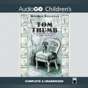 Tom Thumb: The Remarkable True Story of a Man in Miniature, George Sullivan