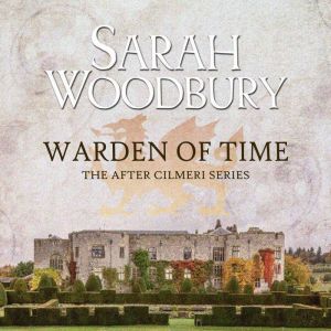 Warden of Time: The After Cilmeri Series, Sarah Woodbury