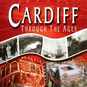Cardiff: Through The Ages, Roy Noble