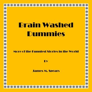 Brainwashed Dummies, James M. Spears