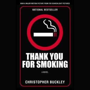 Thank You For Smoking: A novel, Christopher Buckley