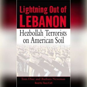 Lightning Out of Lebanon: Hezbollah Terrorists on American Soil, Tom Diaz