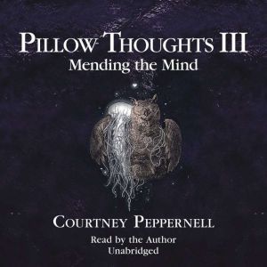 Pillow Thoughts III: Mending the Mind, Courtney Peppernell