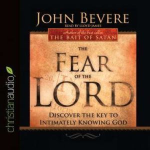 The Fear of the Lord: Discover the Key to Intimately Knowing God, John Bevere