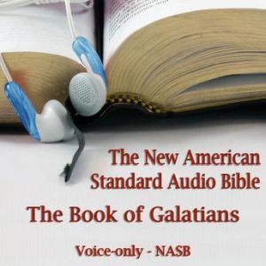 The Book of Galatians: The Voice Only New American Standard Bible (NASB), Unknown