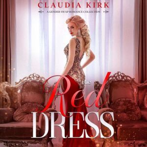 The Red Dress: A Gender Swap Romance Collection, Claudia Kirk