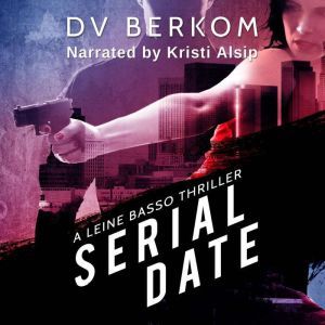 Serial Date: A Leine Basso Thriller, D.V. Berkom