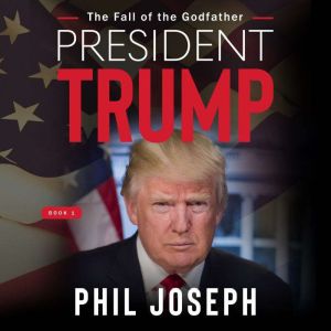 President Trump: The Fall of the Godfather, Phil Joseph