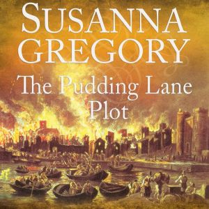 The Pudding Lane Plot: The Fifteenth Thomas Chaloner Adventure, Susanna Gregory