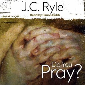 Do You Pray?, J. C. Ryle