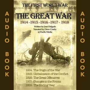 The Great War: WWI - The First World War, Jose Delgado