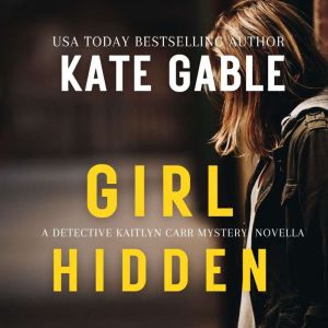 Girl Hidden: A Detective Kaitlyn Carr Mystery Novella, Kate Gable