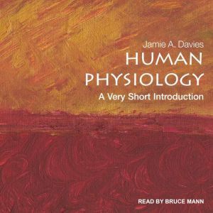 Human Physiology: A Very Short Introduction, Jamie A. Davies