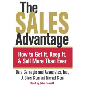 The Sales Advantage: How to Get it, Keep it, and Sell More Than Ever, J. Oliver Crom