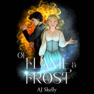 Of Flame & Frost: A Magik Prep Academy Novel, AJ Skelly