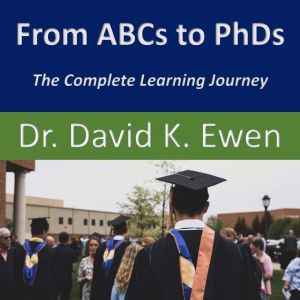 From ABCs to PhDs, Dr. David K. Ewen