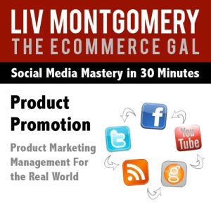 Product Promotion: Product Marketing Management For the Real World, Liv Montgomery
