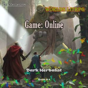 Game: Online (Dark Herbalist  Book#4): Worlds LitRPG, M.Atamanov