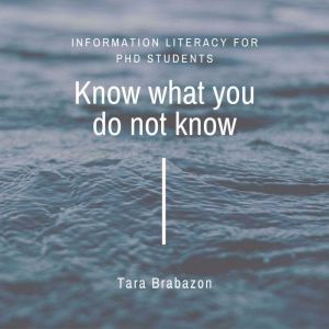 Know what you do not know, Tara Brabazon