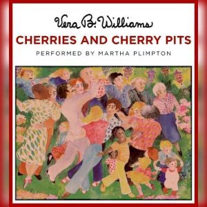 Cherries and Cherry Pits, Vera B. Williams