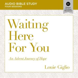 Waiting Here for You: Audio Bible Studies: An Advent Journey of Hope, Louie Giglio