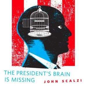 The President's Brain is Missing: A Tor.Com Original, John Scalzi