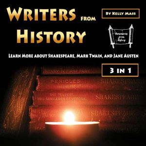 Writers from History: Learn More about Shakespeare, Mark Twain, and Jane Austen, Kelly Mass