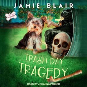 Trash Day Tragedy: A Dog Days Mystery, Jamie Blair
