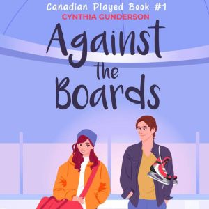 Against the Boards: A fake dating, slow burn, low spice hockey romance, Cynthia Gunderson