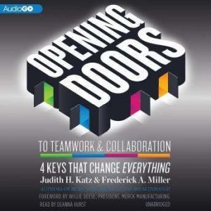 Opening Doors to Teamwork and Collaboration: 4 Keys That Change Everything, Judith H. Katz and Frederick A. Miller