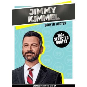 Jimmy Kimmel: Book Of Quotes (100+ Selected Quotes), Quotes Station