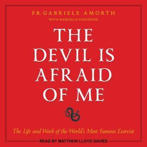 The Devil is Afraid of Me: The Life and Work of the World's Most Famous Exorcist, Fr. Gabriele Amorth