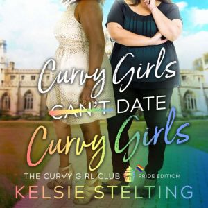Curvy Girls Can't Date Curvy Girls, Kelsie Stelting
