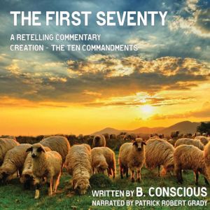The First Seventy: A Retelling Commentary, Creation - The Ten Commandments, B. Conscious
