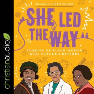 She Led the Way: Stories of Black Women Who Changed History, Suzanne Curtis Briggs