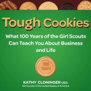 Tough Cookies: Leadership Lessons from 100 Years of the Girl Scouts, Kathy Cloninger
