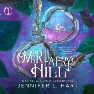 Over the Faery Hill: A Paranormal Women's Fiction Novel, Jennifer L. Hart