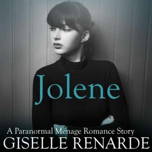 Jolene: A Paranormal Menage Romance Story, Giselle Renarde