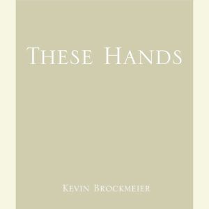 These Hands, Kevin Brockmeier
