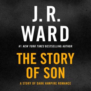The Story of Son: A Story of Dark Vampire Romance, J. R. Ward