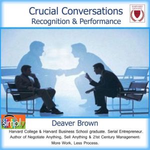 Crucial Conversations: Make Them Work for You, Deaver Brown