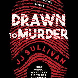 Drawn to  Murder: Book 1 in the Batterton Police Series, JJ Sullivan
