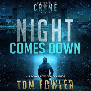 Night Comes Down: A C.T. Ferguson Crime Novel, Tom Fowler