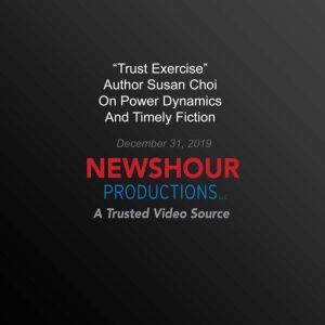 Trust Exercise Author Susan Choi On Power Dynamics And Timely Fiction, PBS NewsHour